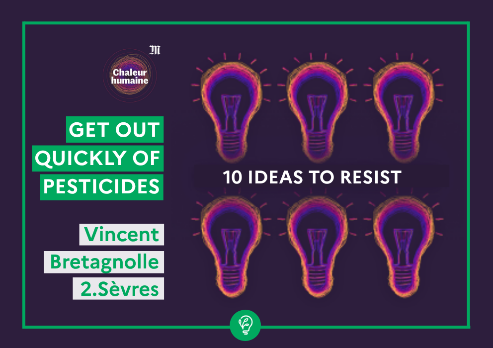  “Ten Ideas to Resist: Quickly Getting Out of Pesticides”: Vincent Bretagnolle, guest on Le Monde’s Chaleur Humaine podcast 